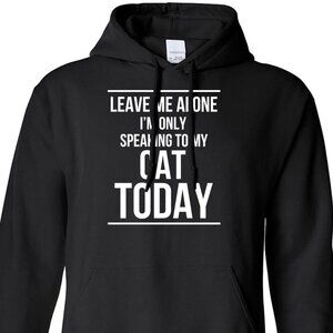 New Leave Me Alone I'm Only Speaking To My Cat Black Hoodie Fleece Sweatshirt